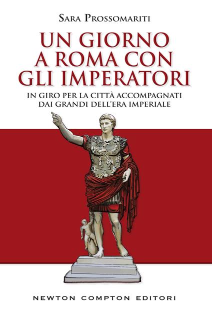 Un giorno a Roma con gli imperatori. In giro per la città accompagnati dai grandi dell' era imperiale - Sara Prossomariti - ebook