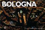 Bologna. In flight over the city and Emilia Romagna. Ediz. illustrata