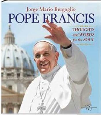 Pope Francis. Thoughts and worlds for the soul. Ediz. illustrata - Francesco (Jorge Mario Bergoglio) - copertina