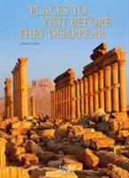 Places to visit before they disappear. Ediz. a colori - Jasmina Trifoni - copertina
