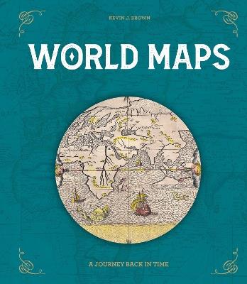 World Maps: A Journey Back in Time - Kevin J. Brown - cover