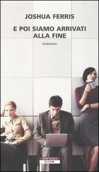 E poi siamo arrivati alla fine - Joshua Ferris - copertina