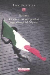 Italiani. Citazioni, aforismi, pensieri sugli abitanti del Belpaese - Livio Frittella - copertina