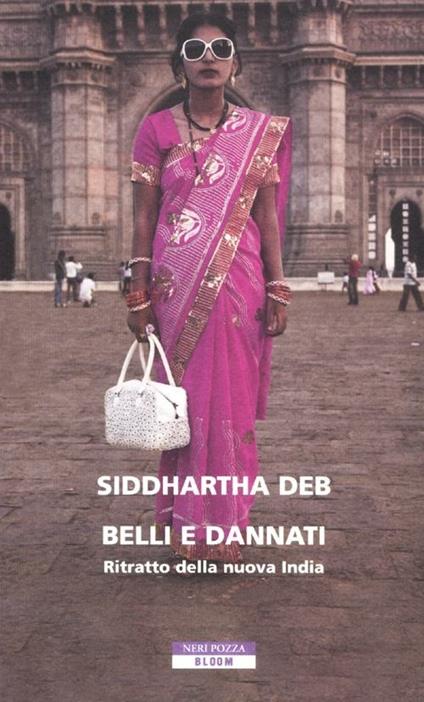 Belli e dannati. Ritratto della nuova India - Siddhartha Deb - copertina