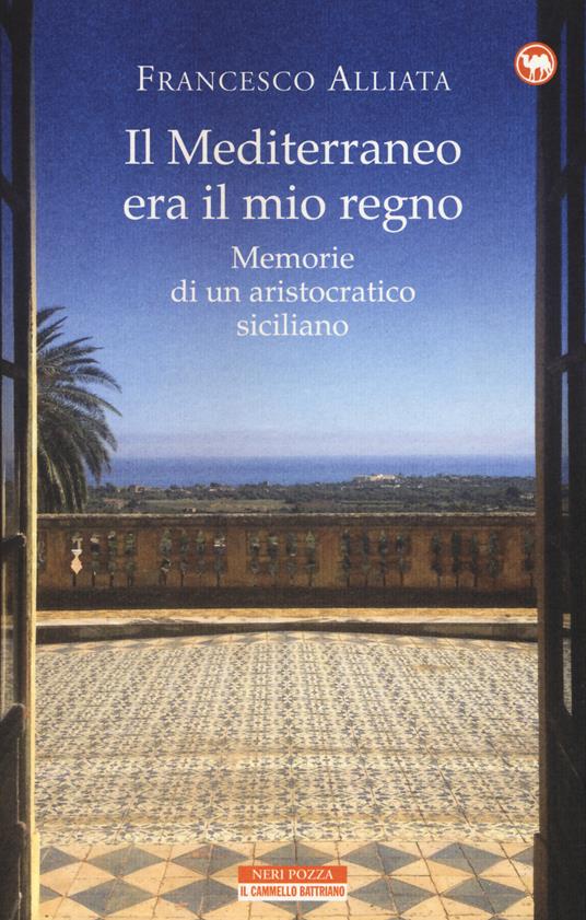 Il Mediterraneo era il mio regno. Memorie di un aristocratico siciliano - Francesco Alliata - copertina