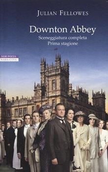 Downton Abbey. Sceneggiatura completa prima stagione