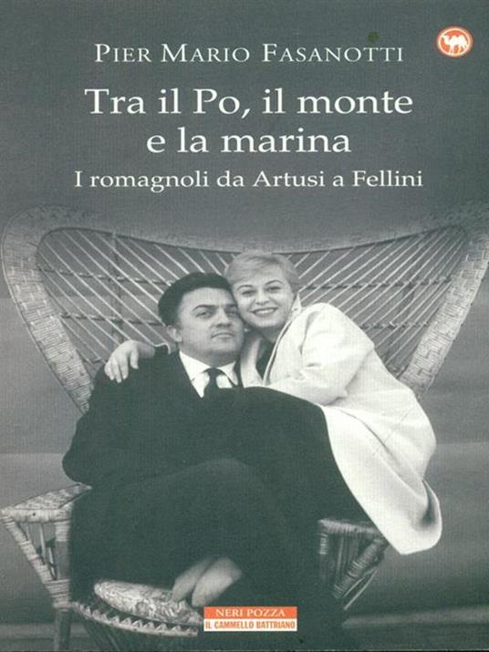 Tra il Po, il monte e la marina. I romagnoli da Artusi a Fellini - Pier Mario Fasanotti - 4