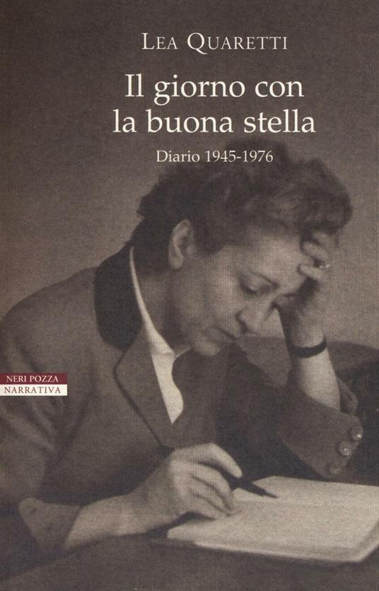 Il giorno con la buona stella. Diario 1945-1976 - Lea Quaretti - copertina