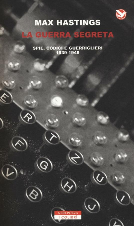 La guerra segreta. Spie, codici e guerriglieri (1939-1945) - Max Hastings - copertina