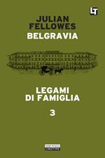 Legami di famiglia. Belgravia. Vol. 3