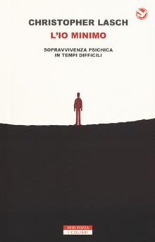 L'io minimo. Sopravvivenza psichica in tempi difficili