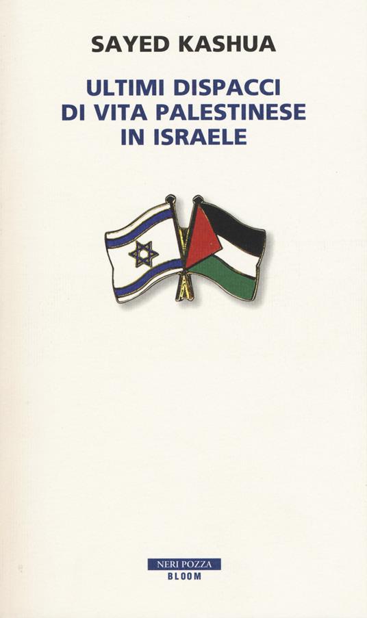 Ultimi dispacci di vita palestinese in Israele - Sayed Kashua - copertina