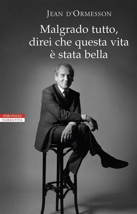 Malgrado tutto, direi che questa vita è stata bella - Jean D'Ormesson,Giovanni Bogliolo - ebook
