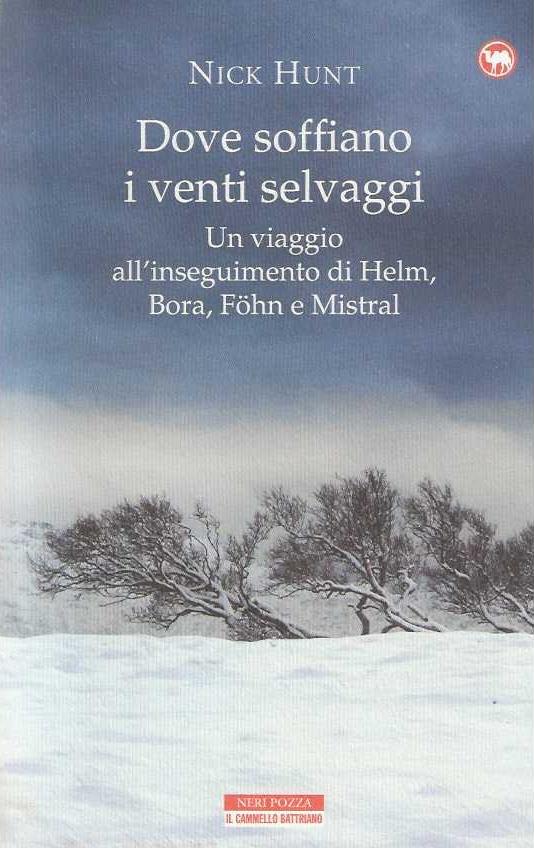 Dove soffiano i venti selvaggi. Un viaggio all'inseguimento di Helm, Bora, Föhn e Mistral