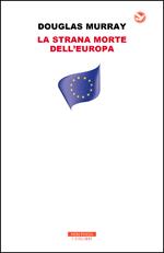 La strana morte dell'Europa. Immigrazione, identità, Islam