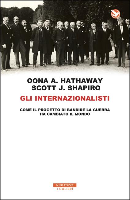 Gli internazionalisti. Come il progetto di bandire la guerra ha cambiato il mondo - Oona A. Hathaway,Scott J. Shapiro,Sara Tosetto,Filippo Verzotto - ebook