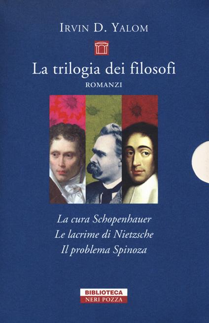 La trilogia dei filosofi: La cura Schopenhauer-Le lacrime di Nietzsche-Il problema Spinoza - Irvin D. Yalom - copertina