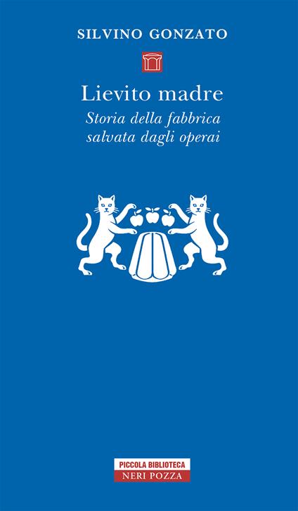 Lievito madre. Storia della fabbrica salvata dagli operai - Silvino Gonzato - ebook
