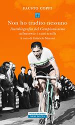 Non ho tradito nessuno. Autobiografia del Campionissimo attraverso i suoi scritti