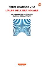 L' alba dell'era solare. La fine del riscaldamento globale e della paura