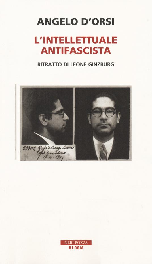 L' intellettuale antifascista. Ritratto di Leone Ginzburg - Angelo D'Orsi - copertina