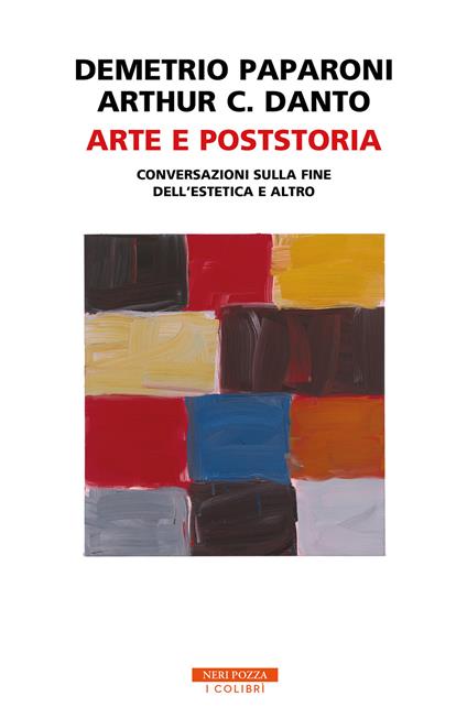 Arte e poststoria. Conversazioni sulla fine dell'estetica e altro - Demetrio Paparoni,Arthur C. Danto - copertina