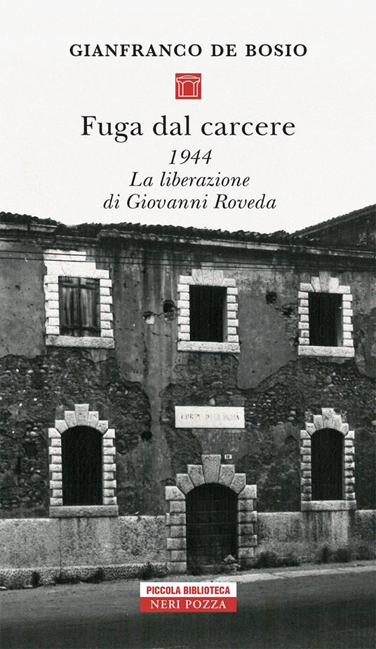 Fuga dal carcere. 1944. La liberazione di Giovanni Roveda - Gianfranco De Bosio - copertina