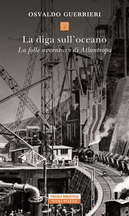 La diga sull'oceano. La folle avventura di Atlantropa - Osvaldo Guerrieri - ebook