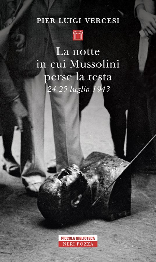 La notte in cui Mussolini perse la testa. 24-25 luglio 1943 - Pier Luigi Vercesi - ebook