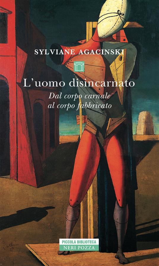 L'uomo disincarnato. Dal corpo carnale al corpo fabbricato - Sylviane Agacinski - copertina