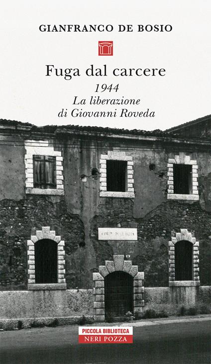 Fuga dal carcere. 1944. La liberazione di Giovanni Roveda - Gianfranco De Bosio - ebook