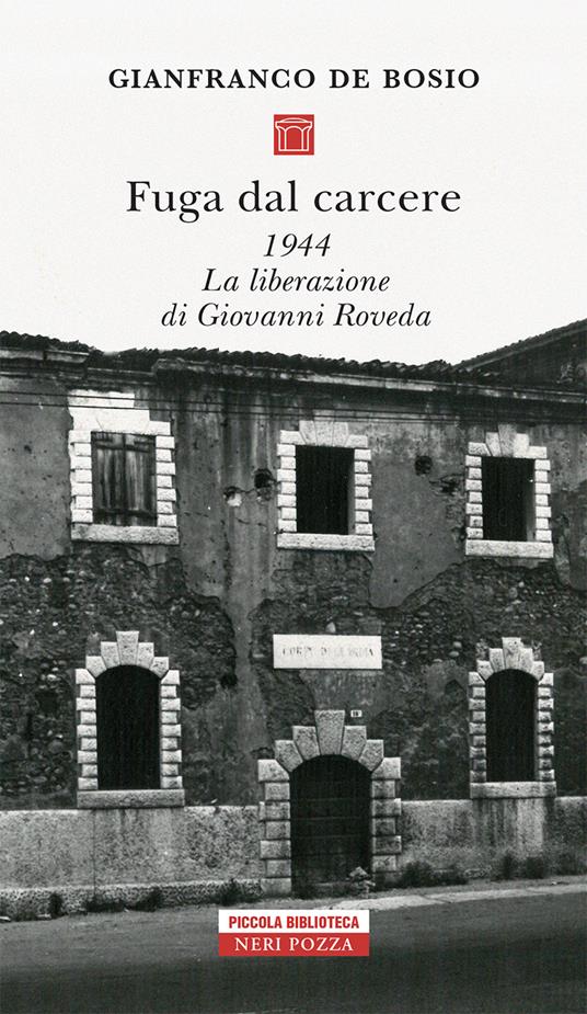 Fuga dal carcere. 1944. La liberazione di Giovanni Roveda - Gianfranco De Bosio - ebook