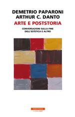 Arte e poststoria. Conversazioni sulla fine dell'estetica e altro