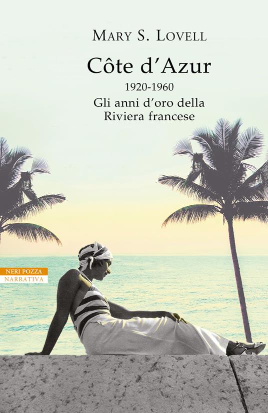 Côte d'Azur. 1920-1960: gli anni d’oro della Riviera francese - Mary S. Lovell - copertina
