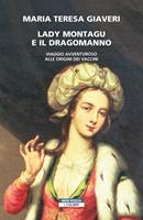 Lady Montagu e il dragomanno. Viaggio avventuroso alle origini dei vaccini