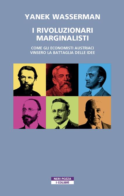 I rivoluzionari marginalisti. Come gli economisti austriaci vinsero la Battaglia delle idee - Yanek Wasserman - copertina