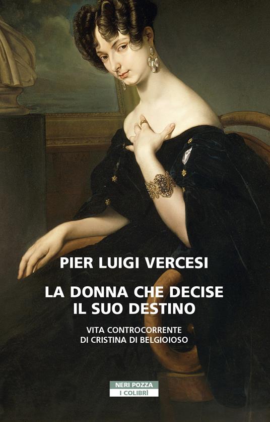 La donna che decise il suo destino. Vita controcorrente di Cristina di Belgioioso - Pier Luigi Vercesi - ebook