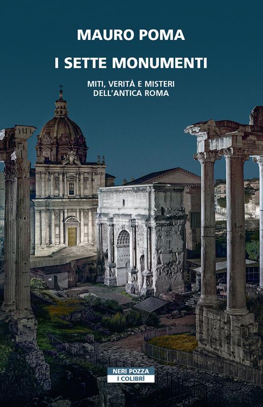I sette monumenti. Miti, verità e misteri dell'Antica Roma - Mauro Poma - copertina