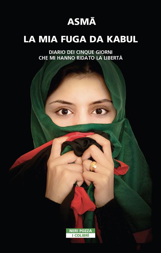 La mia fuga da Kabul. Diario dei cinque giorni che mi hanno ridato la libertà - Asma - copertina