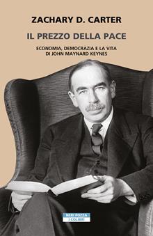 Il prezzo della pace. Economia, democrazia e la vita di John Maynard Keynes