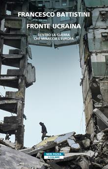 Fronte Ucraina. Dentro la guerra che minaccia l'Europa