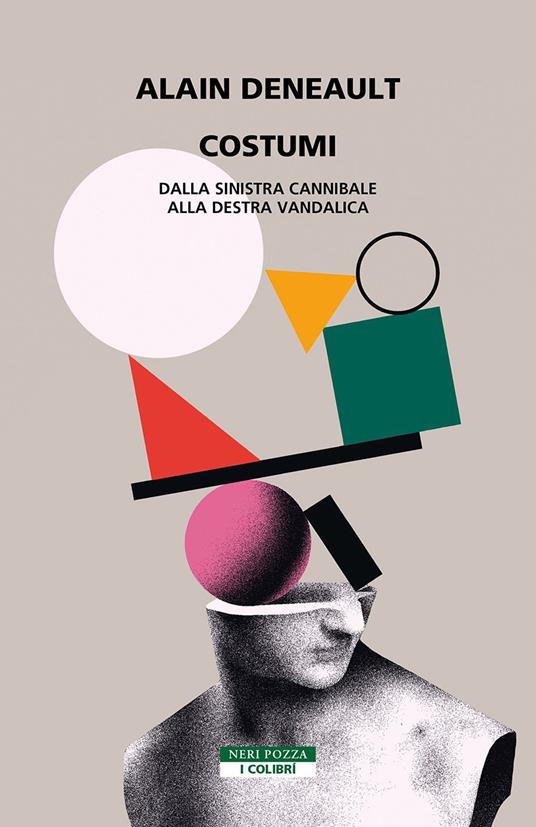 Costumi. Dalla sinistra cannibale alla destra vandalica - Alain Deneault,Alberto Folin - ebook