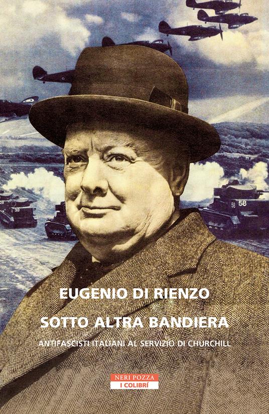 Sotto altra bandiera. Antifascisti italiani al servizio di Churchill - Eugenio Di Rienzo - copertina