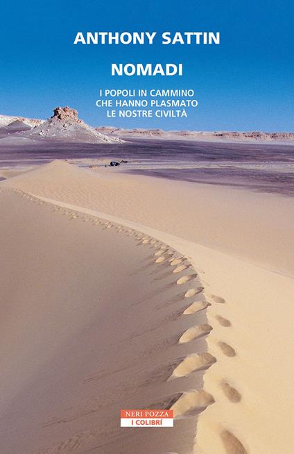 Nomadi. I popoli in cammino che hanno plasmato le nostre civiltà - Anthony Sattin,Alessandra Manzi - ebook