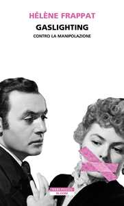 Libro Gaslighting. Contro la manipolazione Hélène Frappat
