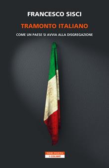 Finis Italiae. Come un paese si avvia alla disgregazione