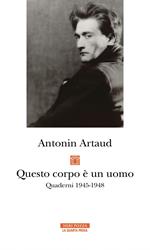 Questo corpo è un uomo. Quaderni 1945-1948