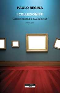 Libro I collezionisti. La prima indagine di Gaia Innocenti Paolo Regina
