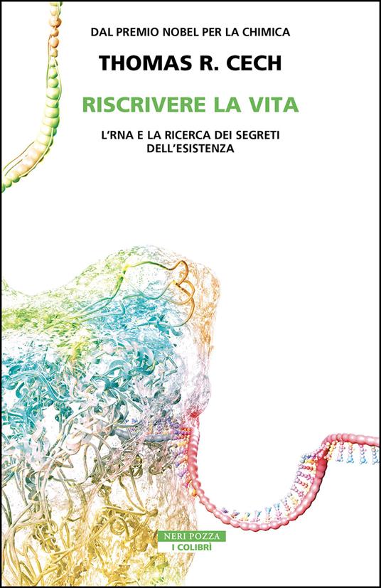 Riscrivere la vita. L'RNA e la ricerca dei segreti dell'esistenza - Thomas R. Cech - copertina