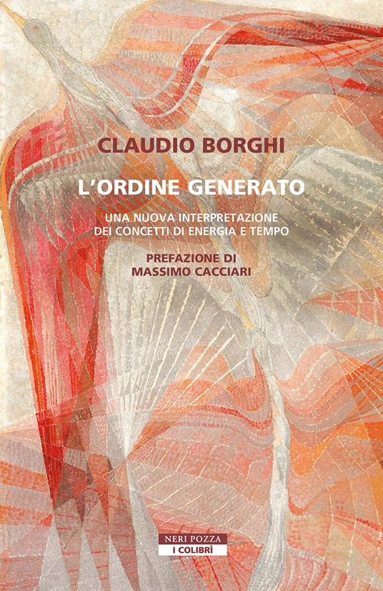 L'ordine generato. Una nuova interpretazione dei concetti di energia e tempo - Claudio Borghi - copertina